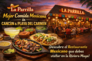 La Mejor comida Mexicana Cancun y Playa del Carmen